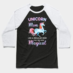 Unicorn Mom Like A Regular Mom Only Way More Magical Tee Baseball T-Shirt